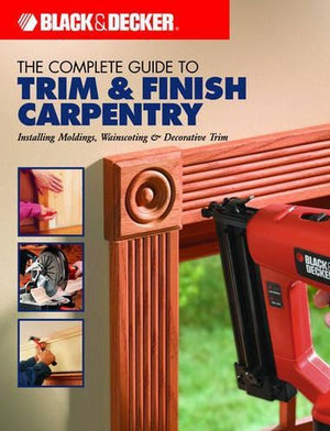 The Complete Guide to Trim and Finish Carpentry