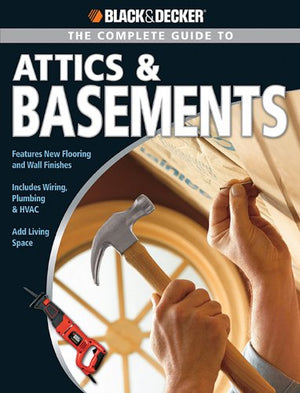 The Complete Guide to Attics & Basements (Black & Decker)