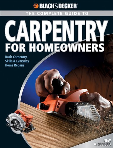The Complete Guide to Carpentry for Homeowners (Black & Decker)