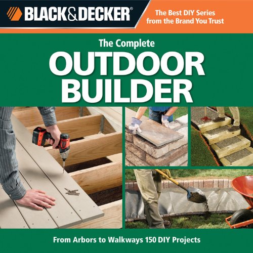 The Complete Outdoor Builder (Black & Decker)