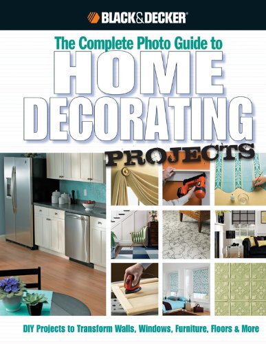 The Complete Photo Guide to Home Decorating Projects (Black & Decker)