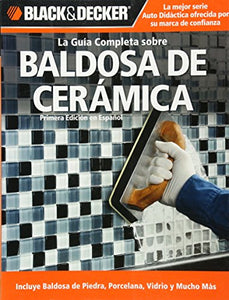 La Guia Completa sobre Baldosa de Ceramica Incluye Baldosa de Piedra Porcelana Vidrio y Mucho Mas 