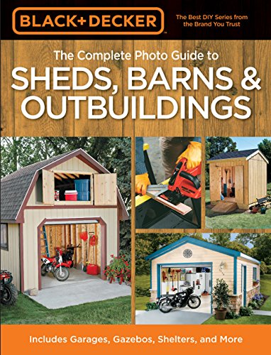 The Complete Photo Guide to Sheds, Barns & Outbuildings (Black & Decker)