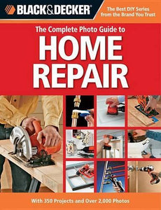 The Complete Photo Guide to Home Repair (Black & Decker) 