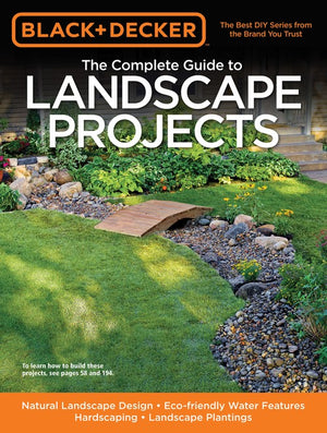 The Black & Decker The Complete Guide to Landscape Projects