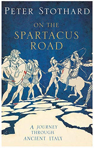 Spartacus Road: A Journey Through Ancient Italy