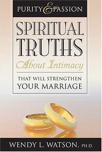 Title: Purity and Passion Spiritual Truths about Intimacy