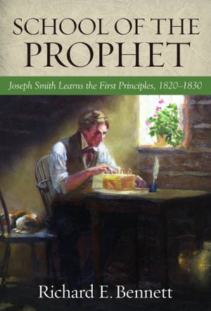 School of the Prophet: Joseph Smith Learns the First Principles, 1820-1830