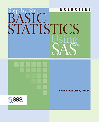 Step-By-Step Basic Statistics Using SAS