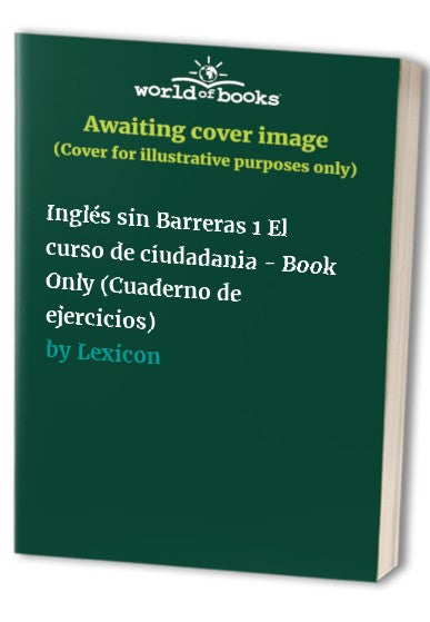 Ingles sin Barreras  El curso de ciudadania  Book Only Cuaderno de ejercicios