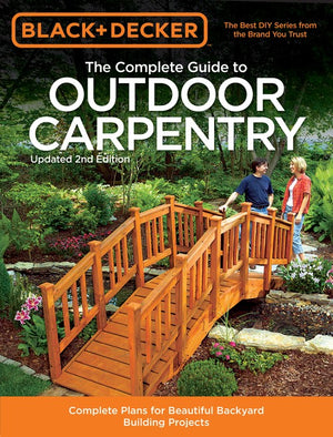 Black & Decker The Complete Guide to Outdoor Carpentry, Updated 2nd Edition