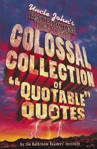 Uncle John's Colossal Collection of Quotable Quotes