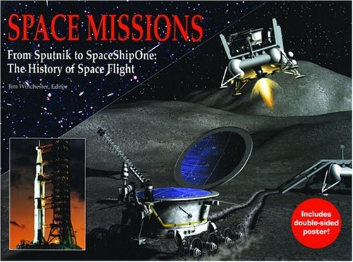 Space Missions: From Spunik to Spaceshipone : the History of Space Flight