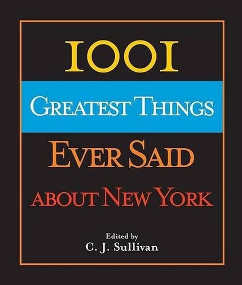 1001 Greatest Things Ever Said about New York