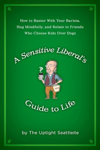 A Sensitive Liberal's Guide to Life