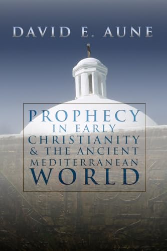 Prophecy in Early Christianity and the Ancient Mediterranean World