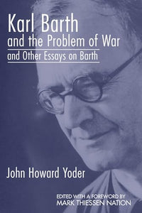 Karl Barth and the Problem of War, and Other Essays on Barth 