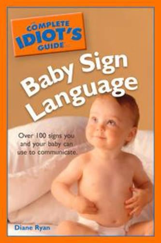 The Complete Idiot's Guide to Baby Sign Language