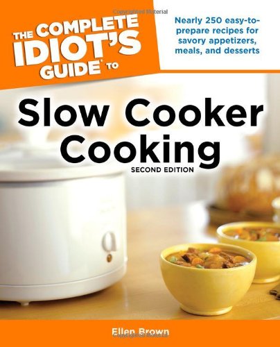 The Complete Idiot's Guide to Slow Cooker Cooking