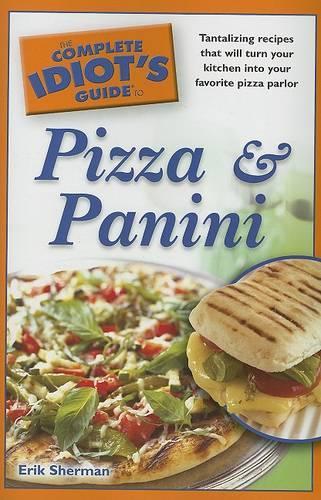 The Complete Idiot's Guide to Pizza and Panini