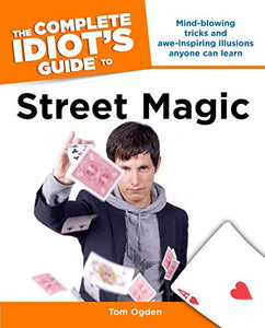 The Complete Idiot's Guide to Street Magic 
