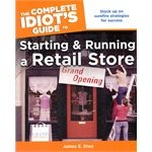 The Complete Idiot's Guide to Starting and Running a Retail Store