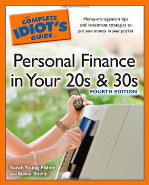 Complete Idiots Guide to Personal Finance in Your 20s & 30s