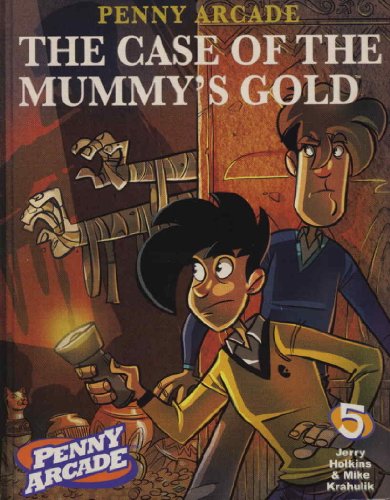 Penny Arcade Volume 5: The Case Of The Mummy's Gold