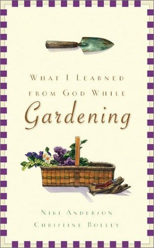 What I Learned from God While Gardening
