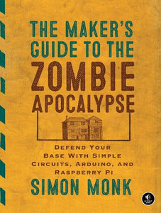 The Maker's Guide to The Zombie Apocalypse 