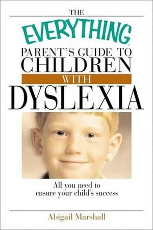 Everything Parent's Guide To Children With Dyslexia