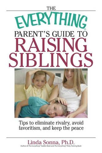 The Everything Parent's Guide to Raising Siblings