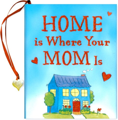 Home Is Where Your Mom Is