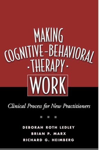 Making Cognitive-Behavioral Therapy Work, First Edition