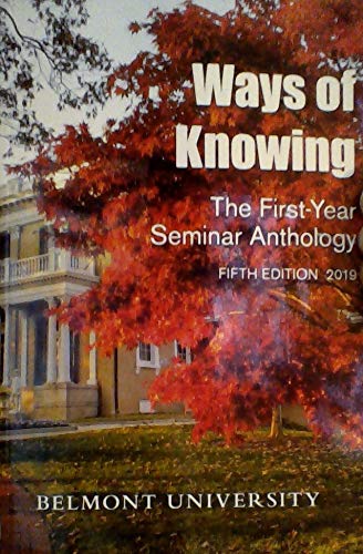 Ways of Knowing: The First-Year Seminar Anthology, 5th Edition (Belmont University)