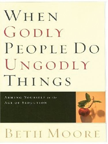 When Godly People Do Ungodly Things