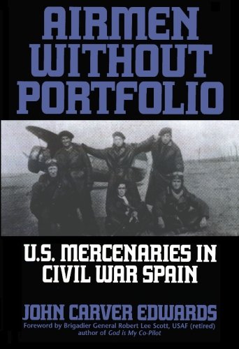 Airmen Without Portfolio: U.S. Mercenaries in Civil War Spain.