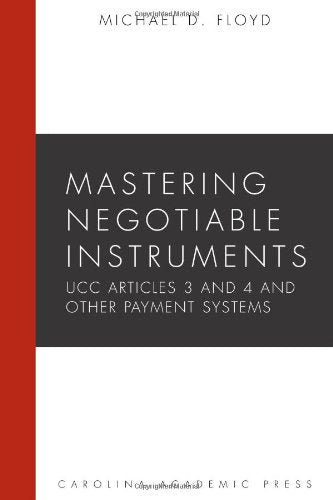 Mastering Negotiable Instruments (Ucc Articles 3 and 4) and Other Payment Systems