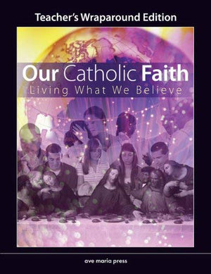 Our Catholic Faith Teacher's Manua: Living What We Believel