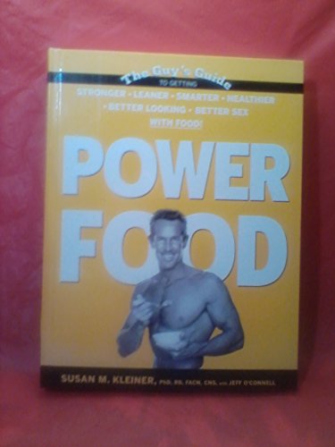 Power Food: The Guy's Guide To Getting Stronger, Leaner, Smarter, Healthier, Better Looking, Better Sex With Food