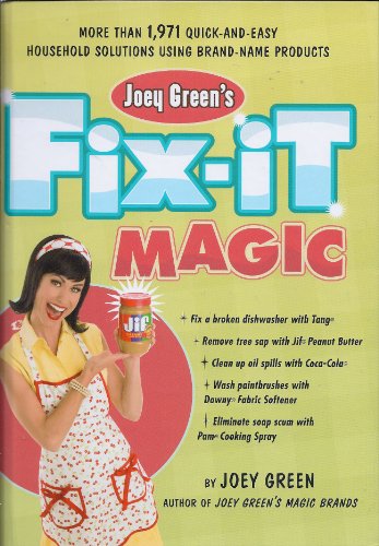 Joey Green's Fix-It Magic: More Than 1,971 Quick-And-Easy Household Solutions Using Brand-Name Products