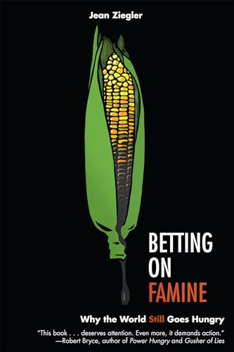 Betting On Famine: Why The World Still Goes Hungry
