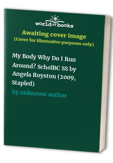 My Body Why Do I Run Around? ScholBC SS by Angela Royston (2009, Stapled)