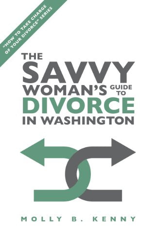 The Savvy Woman's Guide to Divorce in Washington (How to Take Charge of Your Divorce)
