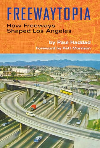 Freewaytopia: How Freeways Shaped Los Angeles