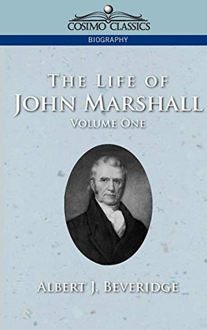 The Life of John Marshall, Vol. 1