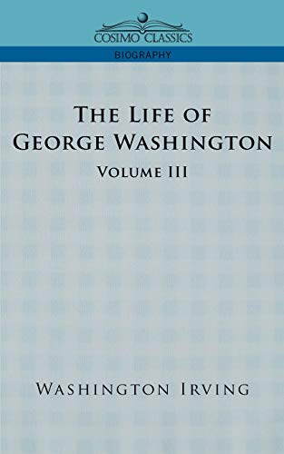 The Life of George Washington - Volume III