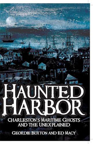 Haunted Harbor: Charleston's Maritime Ghosts and the Unexplained (Haunted America)