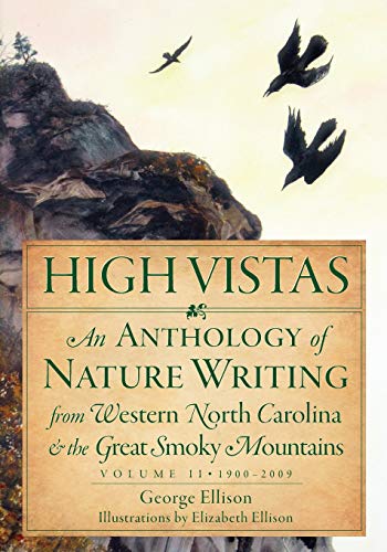 High Vistas:: An Anthology of Nature Writing from Western North Carolina and the Great Smoky Mountains, Volume II, 1900-2009 (Natural History)