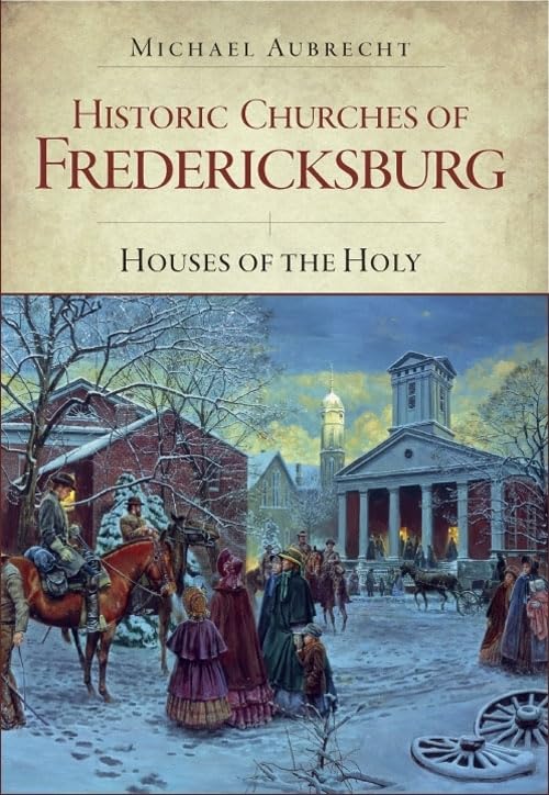 Historic Churches of Fredericksburg:: Houses of the Holy (Civil War)